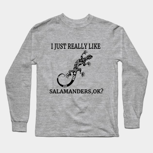 I Just Really Like Salamanders, OK? Amphibian Lizard Fan Long Sleeve T-Shirt by klimentina